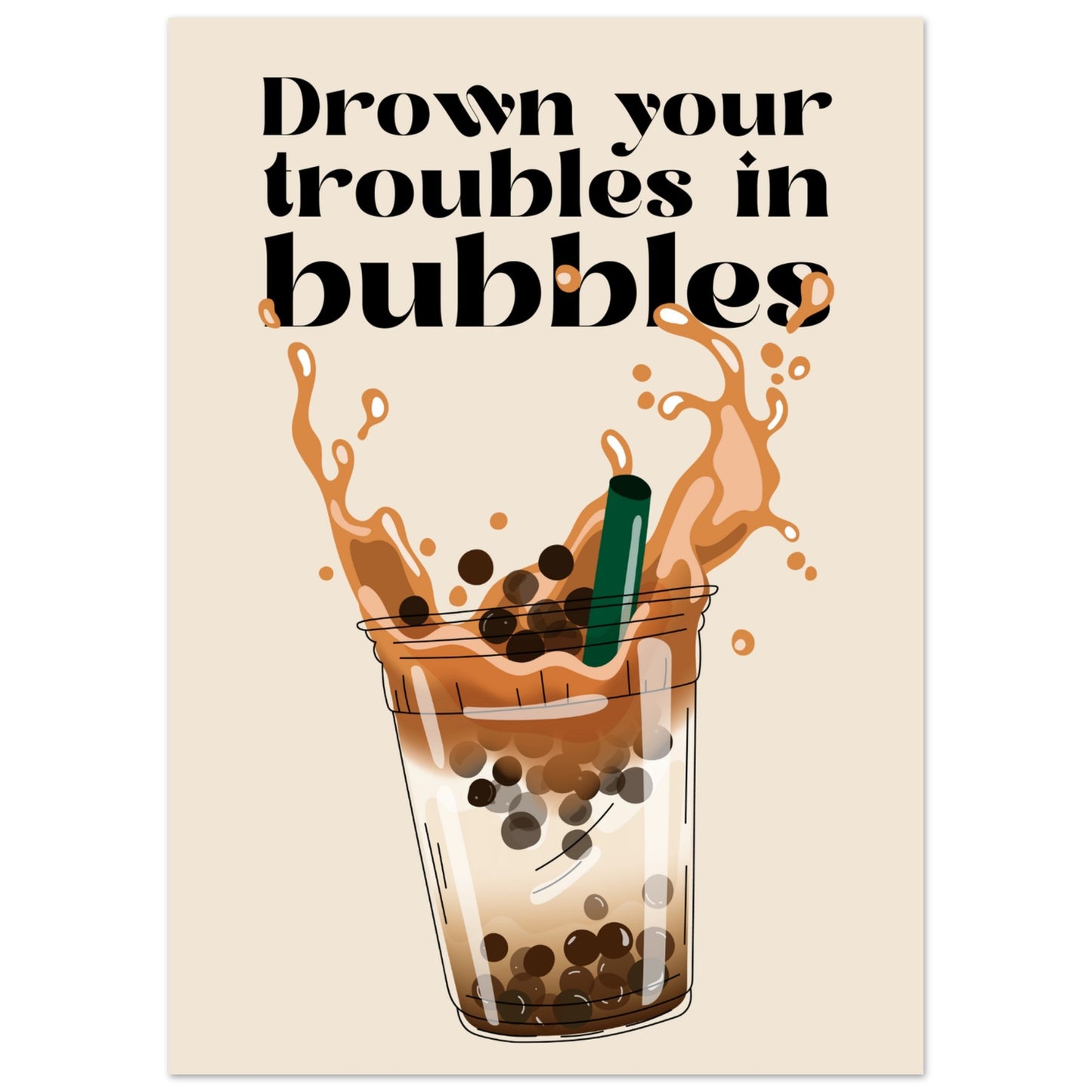 Poster - Drown your troubles in bubbles