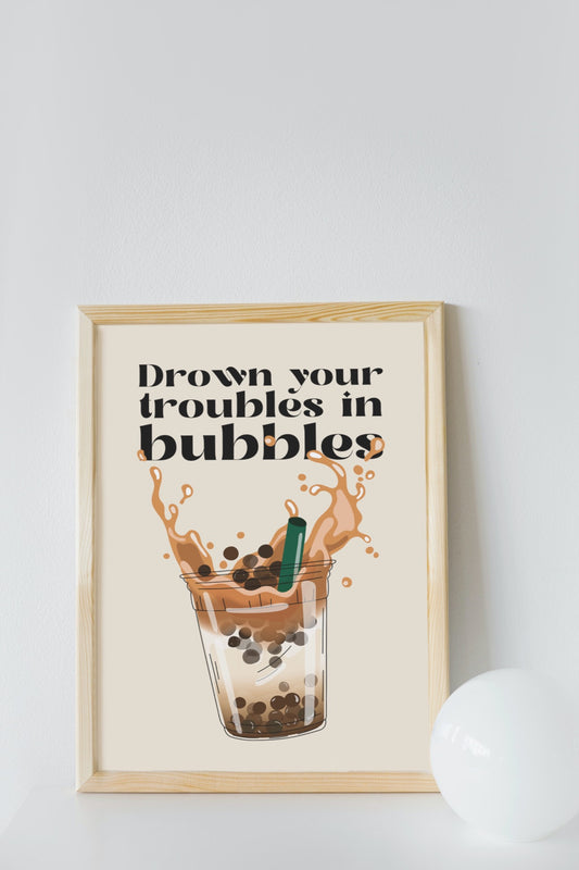 Poster - Drown your troubles in bubbles